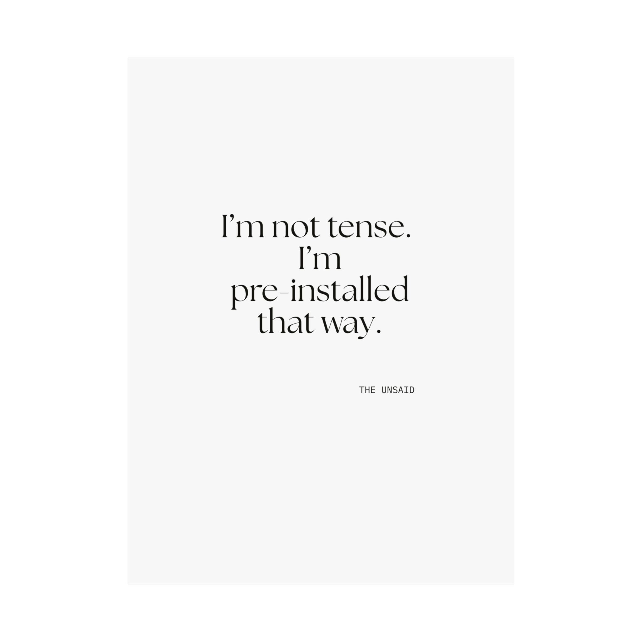 I’m not tense. I’m pre-installed that way - Poster - For Quiet Minds