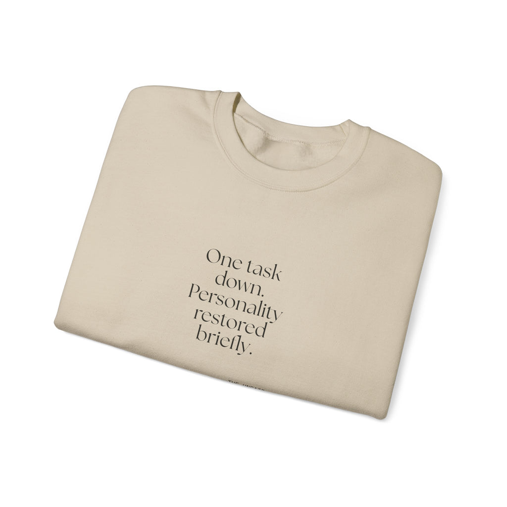 One task down. Personality restored briefly - Sweatshirt - Dry Humor