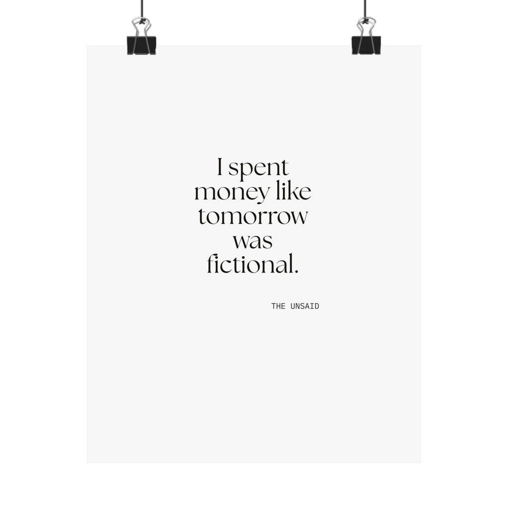 I spent money like tomorrow was fictional - Poster - Dry Humor