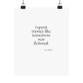 I spent money like tomorrow was fictional - Poster - Dry Humor