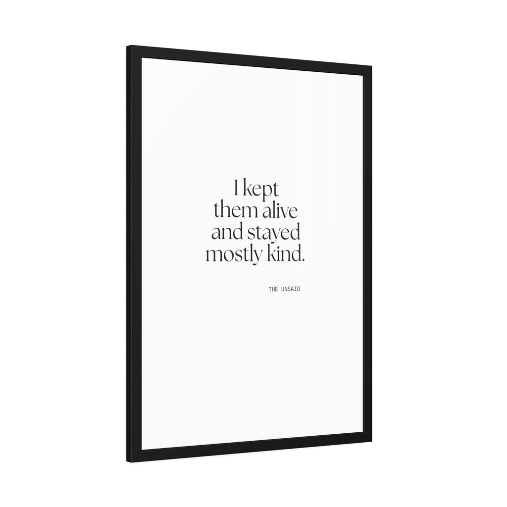 I kept them alive and stayed mostly kind - Framed Print - Dry Humor