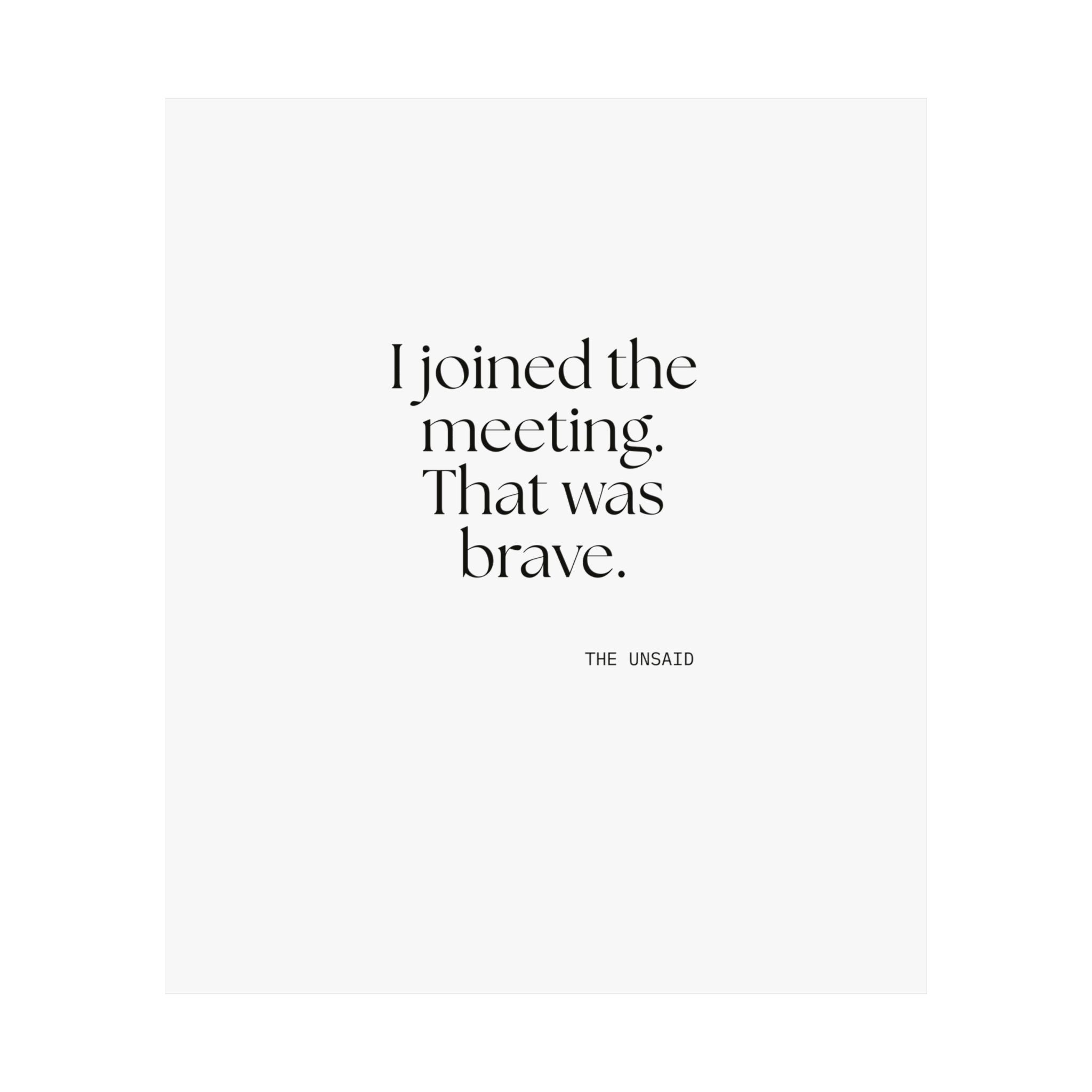 I joined the meeting. That was brave - Poster - For Tired Days
