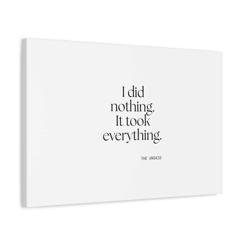 I did nothing. It took everything - Canvas Print - For Tired Days