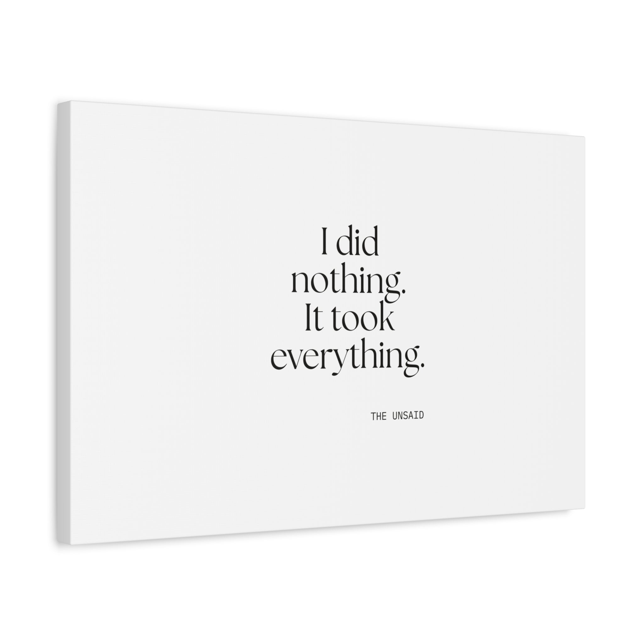 I did nothing. It took everything - Canvas Print - For Tired Days