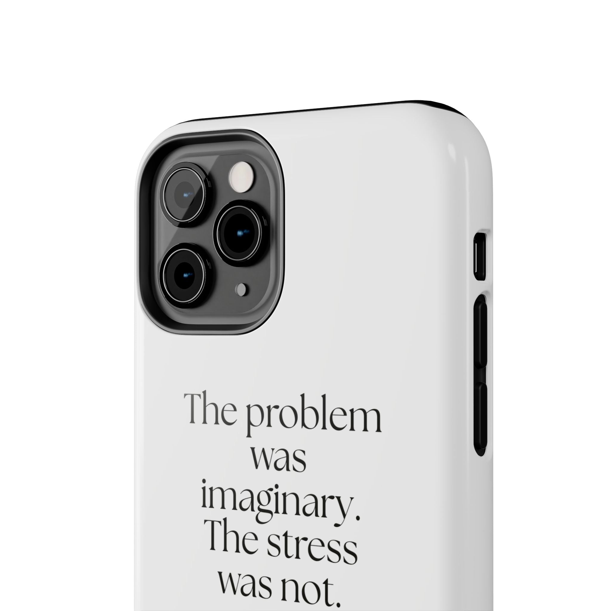 The problem was imaginary. The stress was not - Tough Phone Case - For Overthinkers