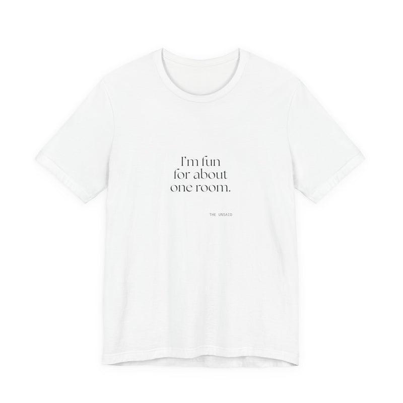 Shirt — I’m fun for about one room.