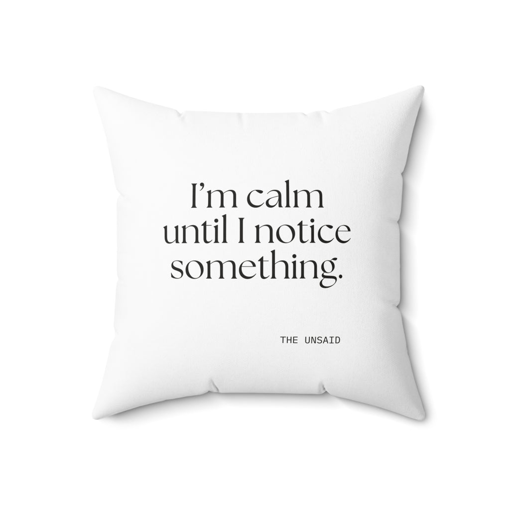 I’m calm until I notice something - Throw Pillow - For Overthinkers