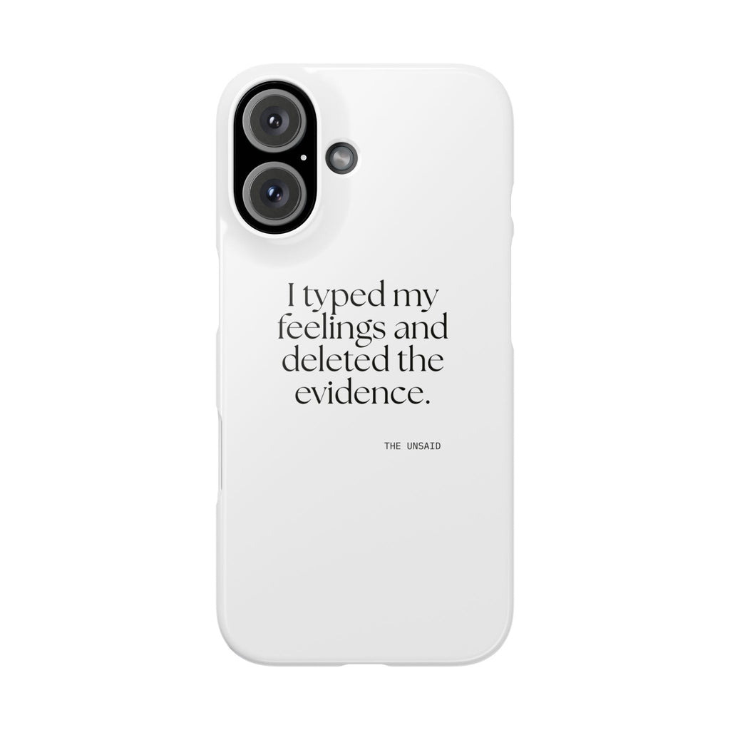 I typed my feelings and deleted the evidence - Phone Case - For Overthinkers