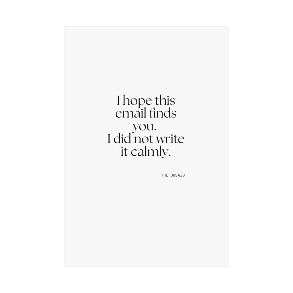 I hope this email finds you. I did not write it calmly - Poster - Dry Humor