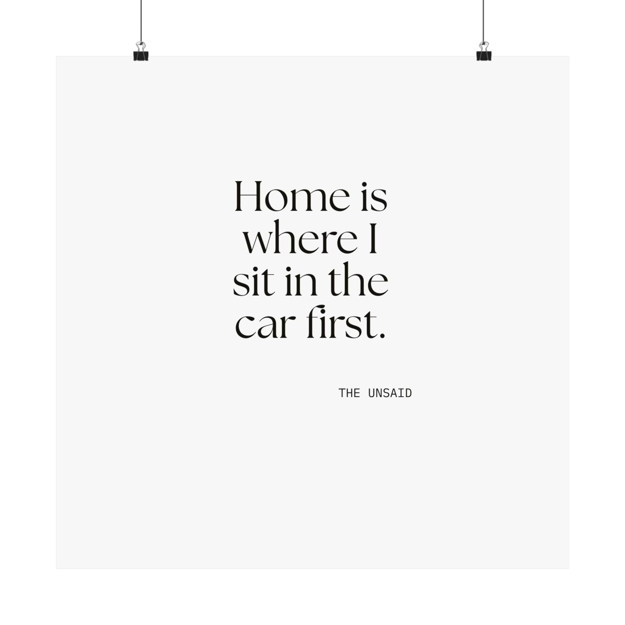 Home is where I sit in the car first - Poster - For Quiet Minds