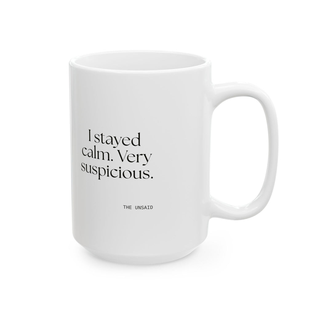 I stayed calm. Very suspicious - Coffee Mug - Dry Humor