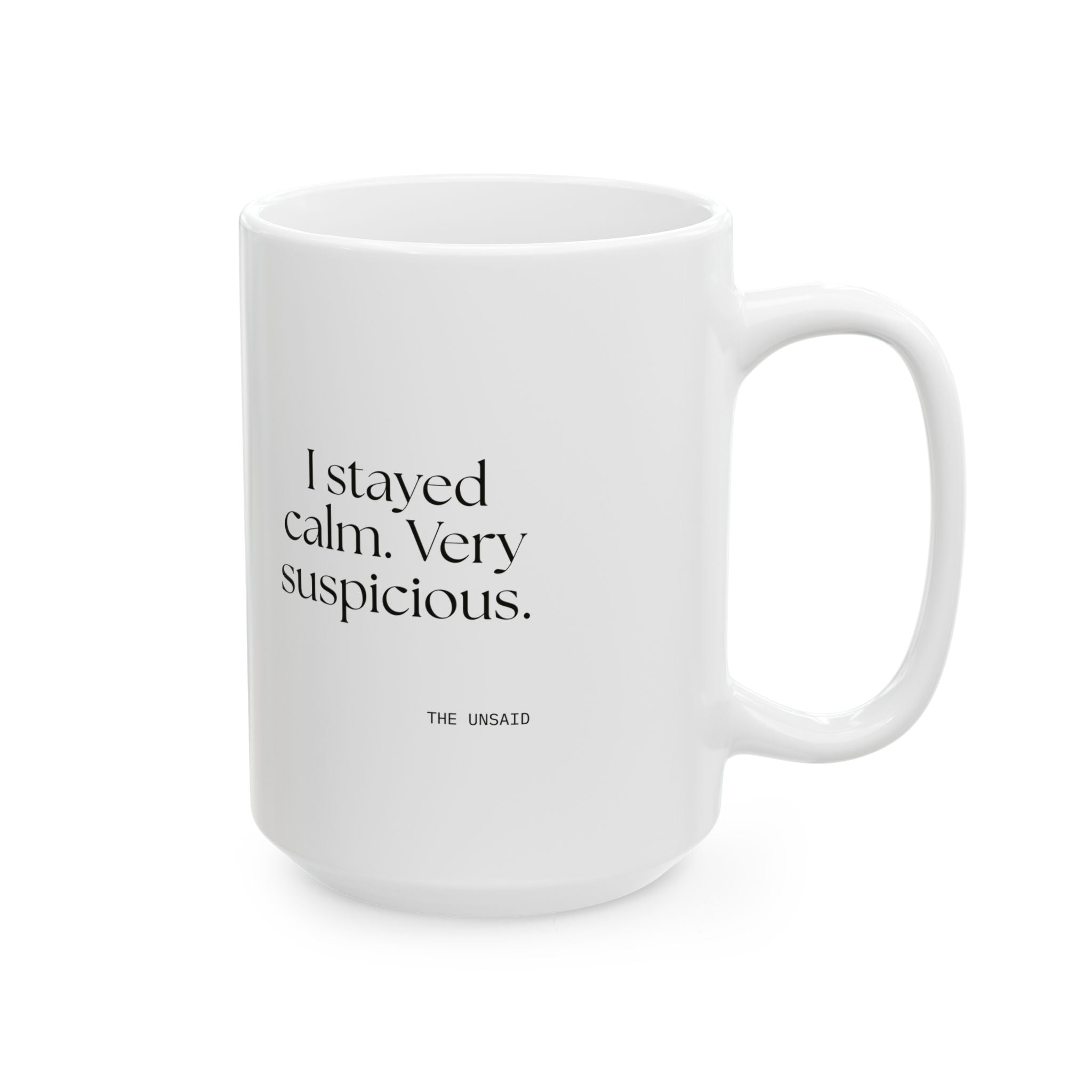 I stayed calm. Very suspicious - Coffee Mug - Dry Humor