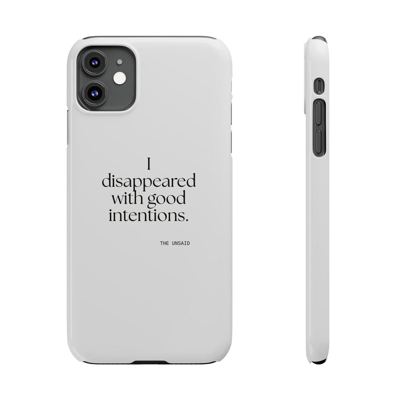 Phone Case — I disappeared with good intentions.