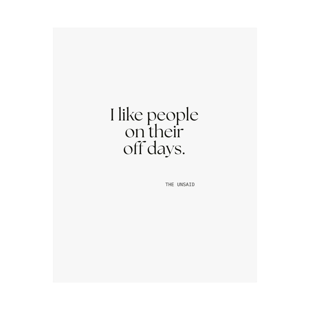 I like people on their off days - Poster - For Someone Who Stays