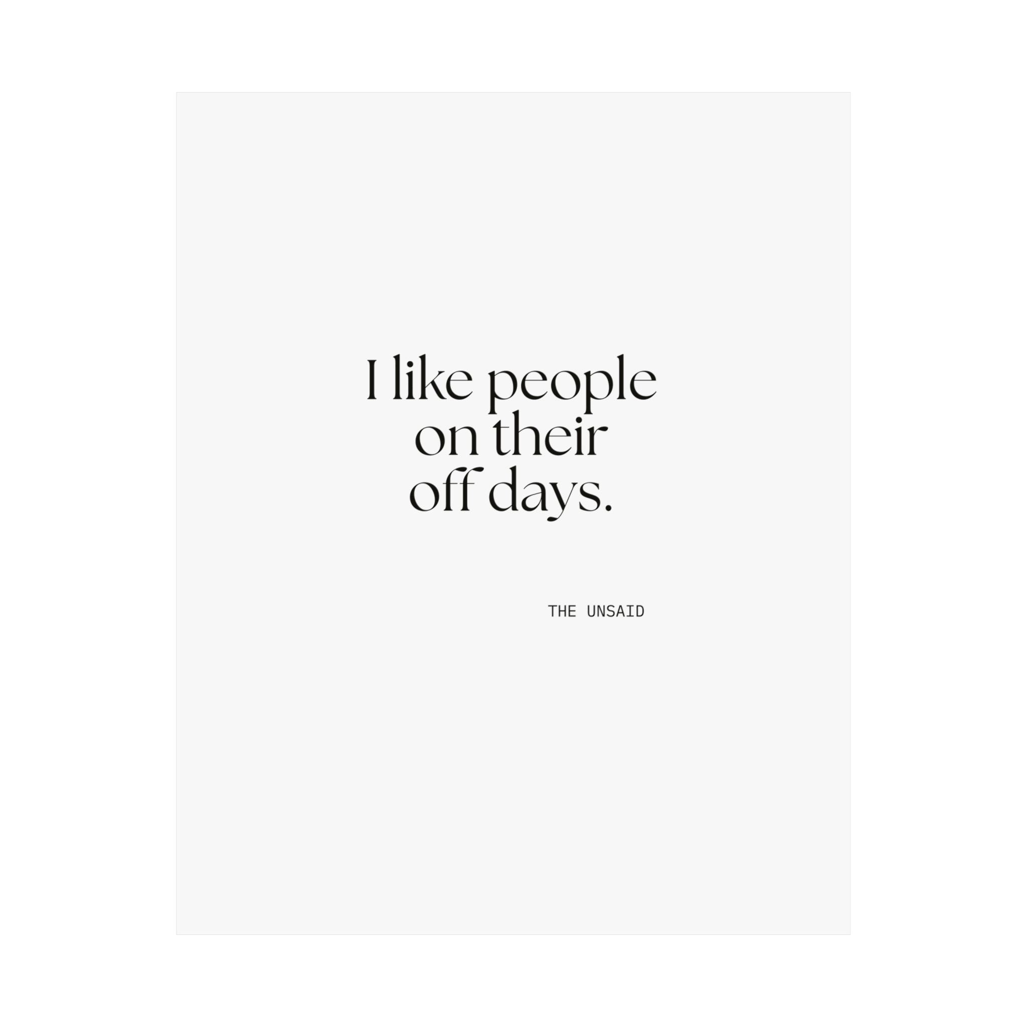 I like people on their off days - Poster - For Someone Who Stays