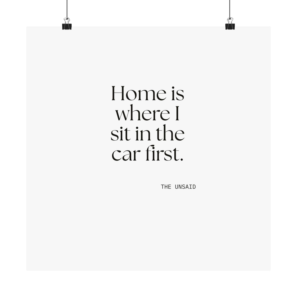 Home is where I sit in the car first - Poster - For Quiet Minds