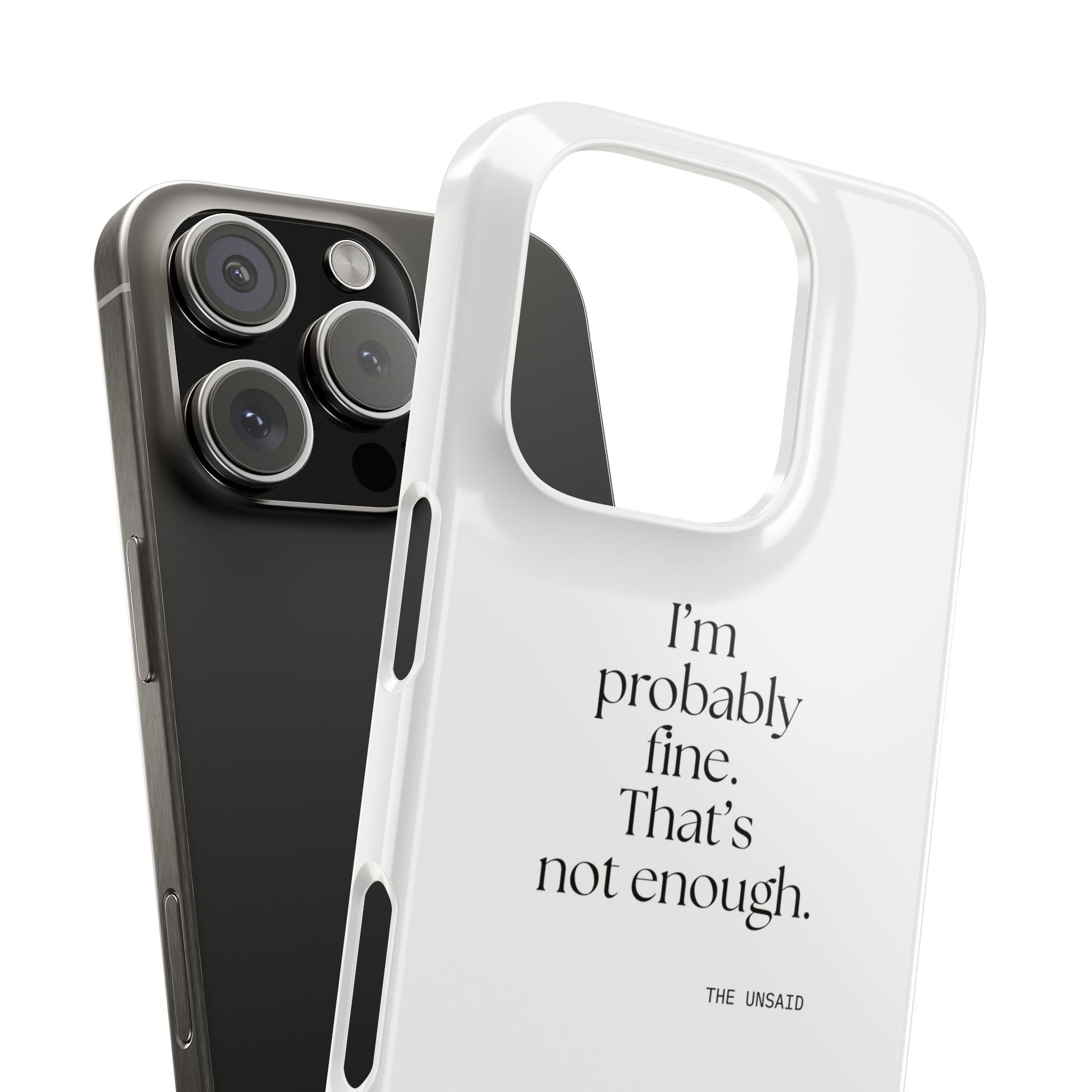 I’m probably fine. That’s not enough - Phone Case - For Overthinkers