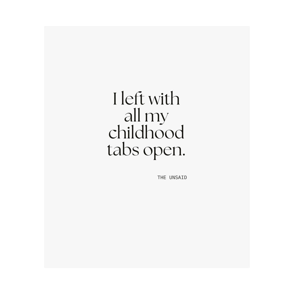 I left with all my childhood tabs open - Poster - For Someone Who Stays
