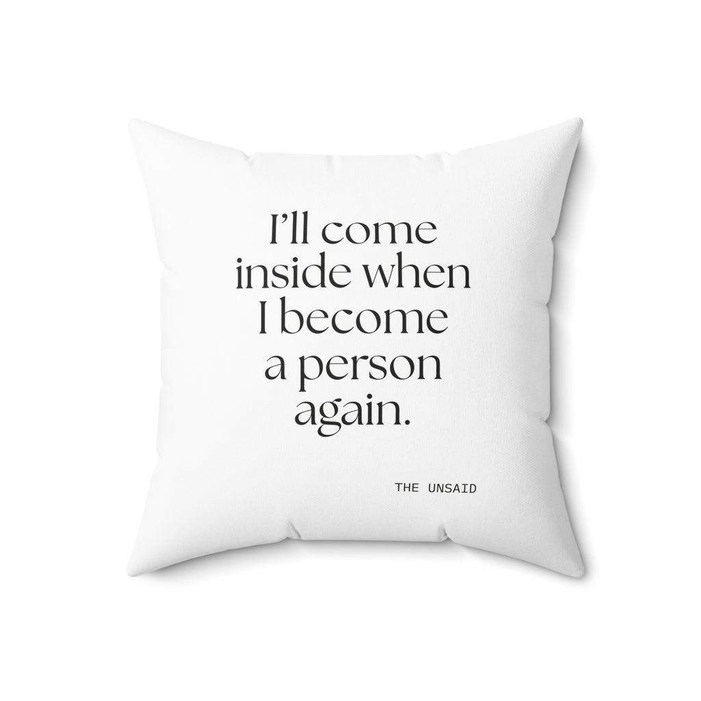 I’ll come inside when I become a person again - Throw Pillow - For Quiet Minds
