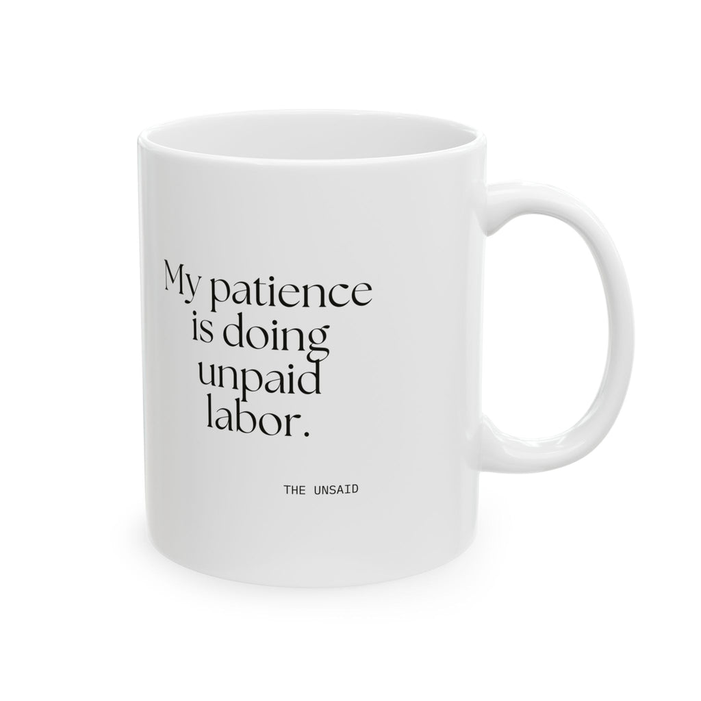 My patience is doing unpaid labor - Coffee Mug - Dry Humor