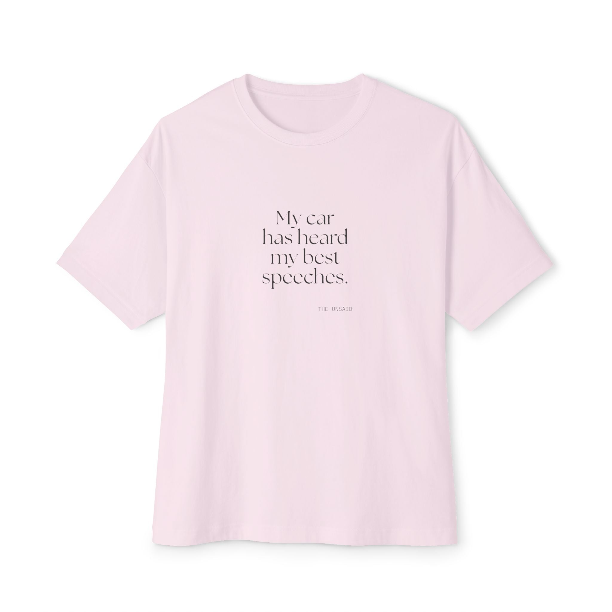 My car has heard my best speeches - Oversized Tee - For Quiet Minds