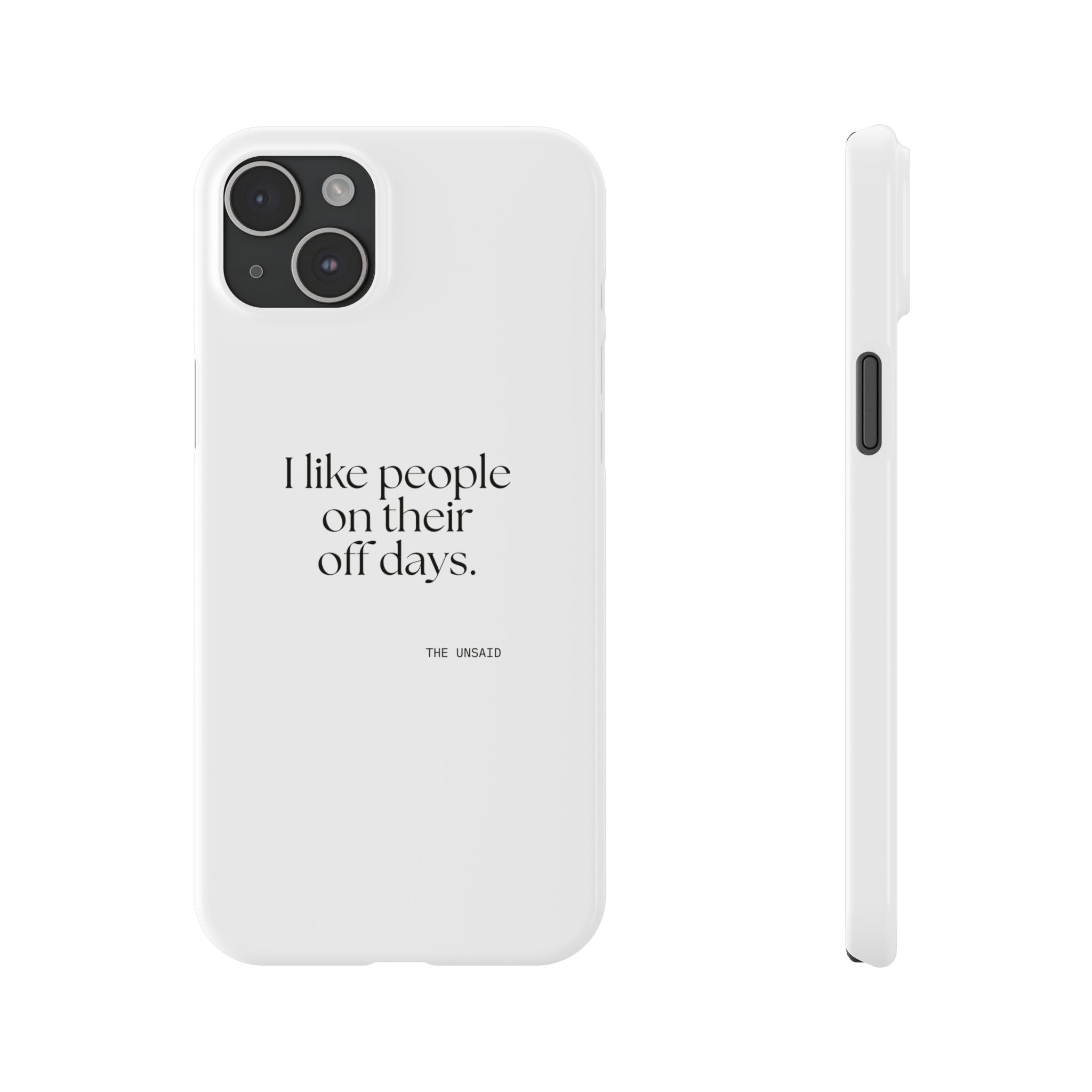 I like people on their off days - Phone Case - For Someone Who Stays