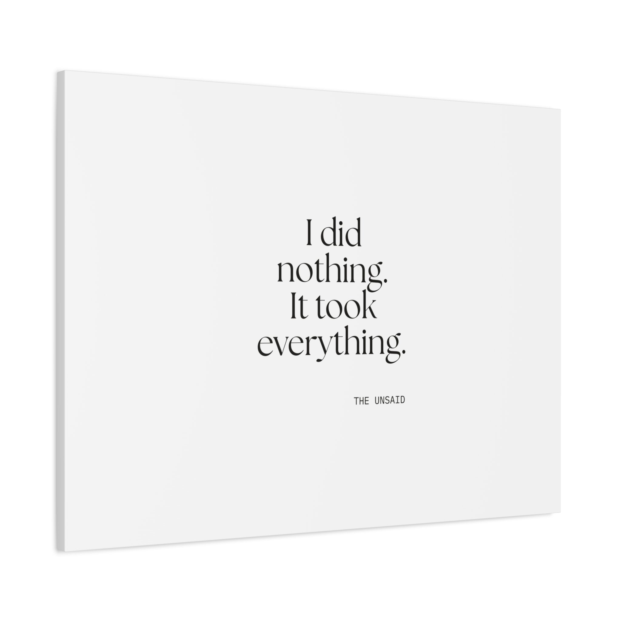 I did nothing. It took everything - Canvas Print - For Tired Days