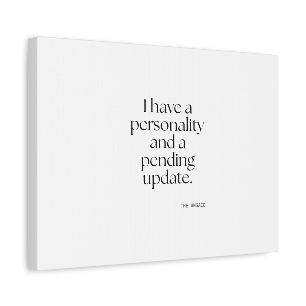 I have a personality and a pending update - Canvas Print - Dry Humor