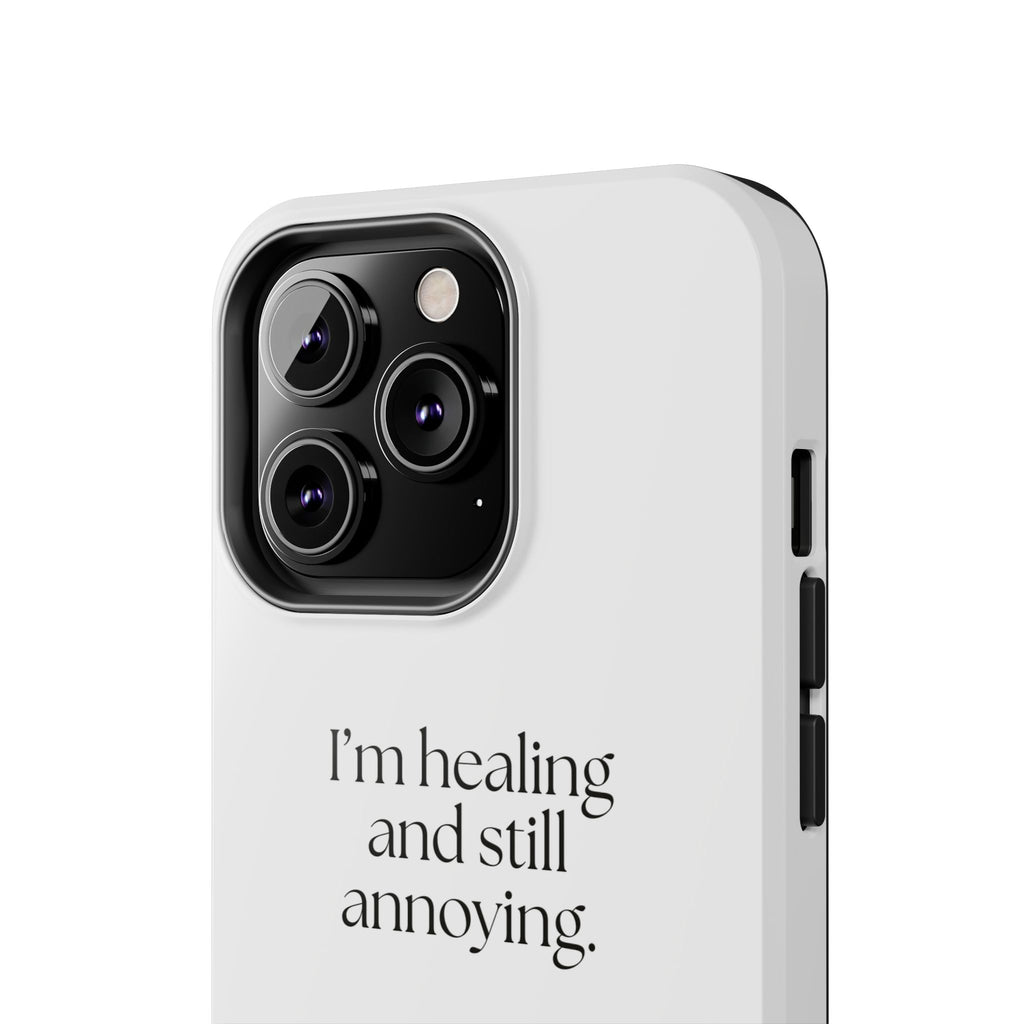 I’m healing and still annoying - Tough Phone Case - Dry Humor