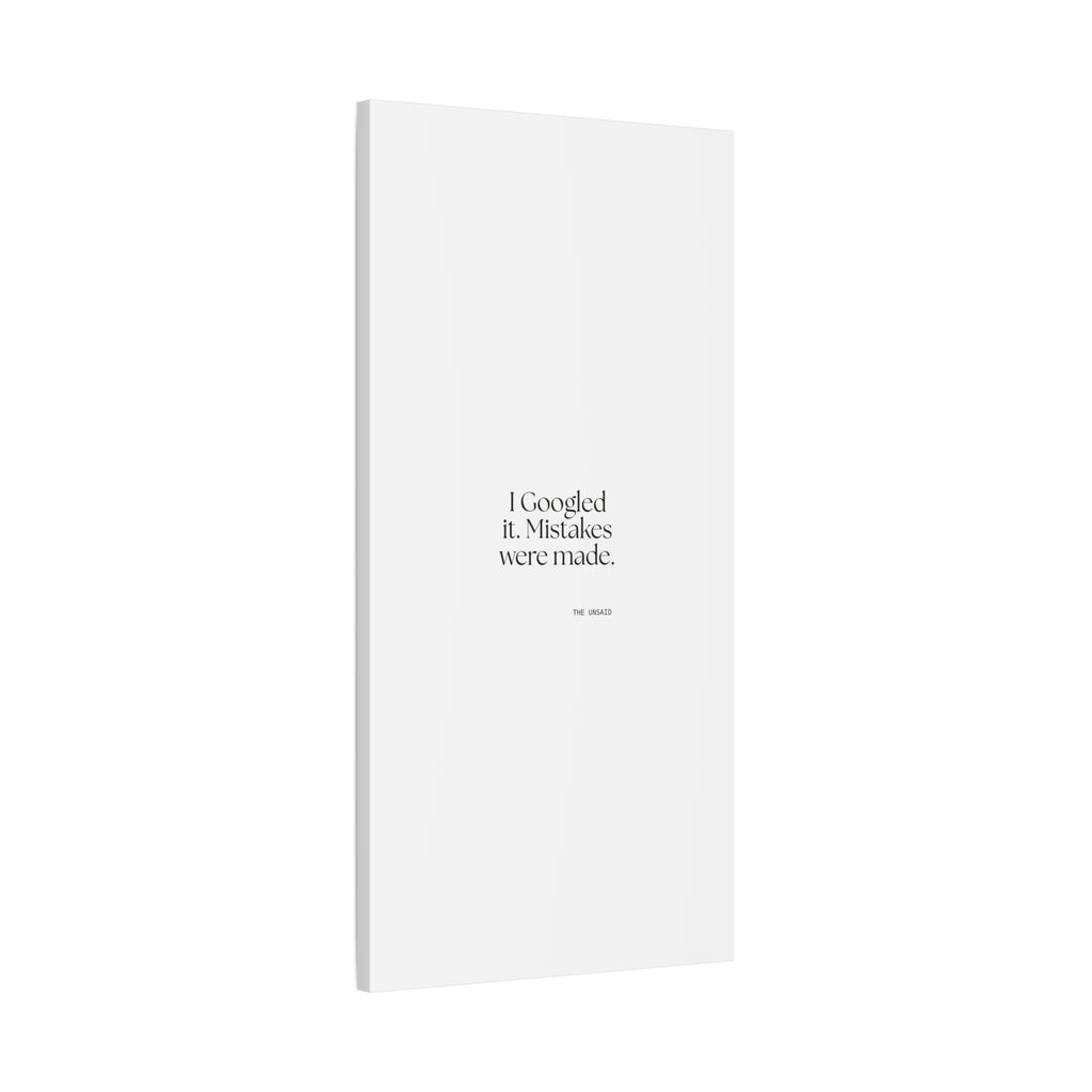 I Googled it. Mistakes were made - Canvas Print - For Overthinkers