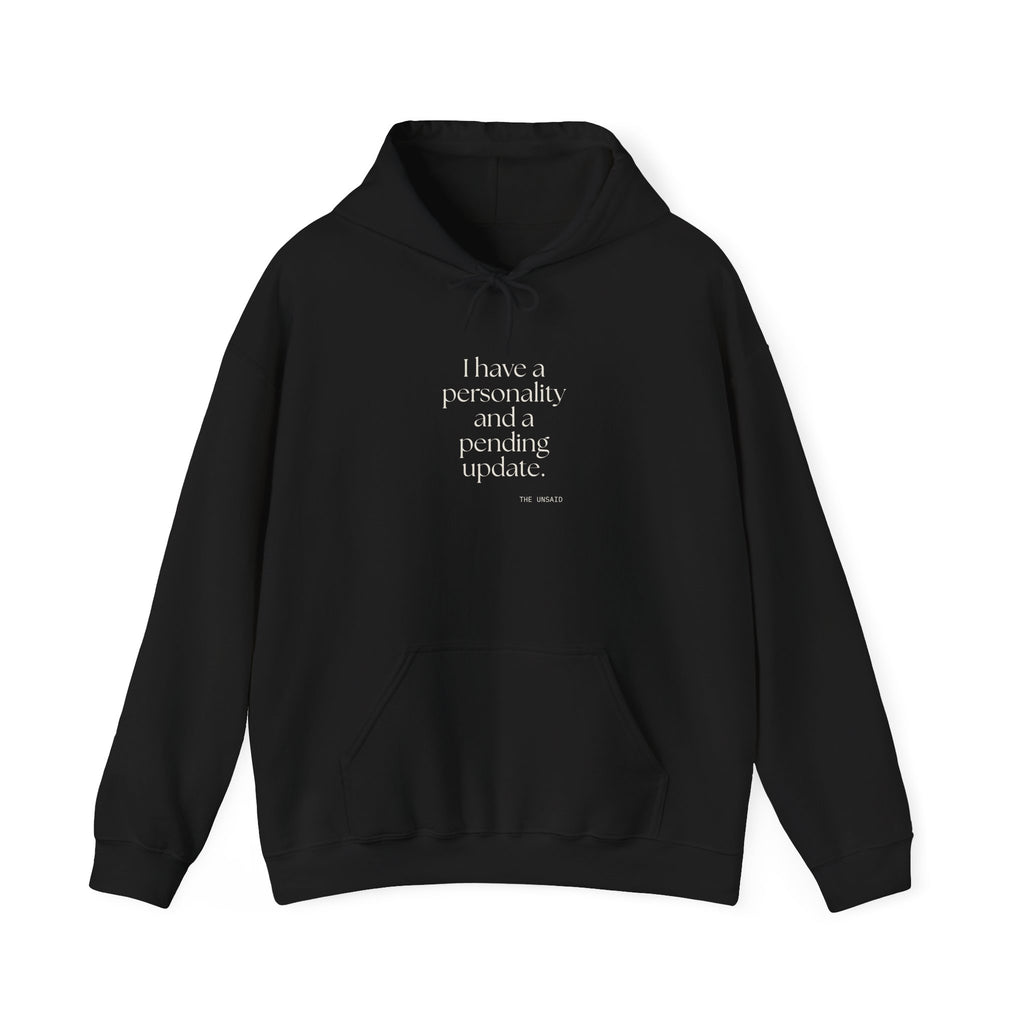I have a personality and a pending update - Hoodie - Dry Humor