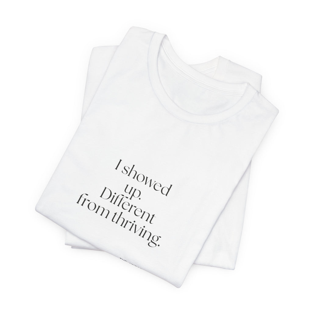 I showed up. Different from thriving - Shirt - Dry Humor