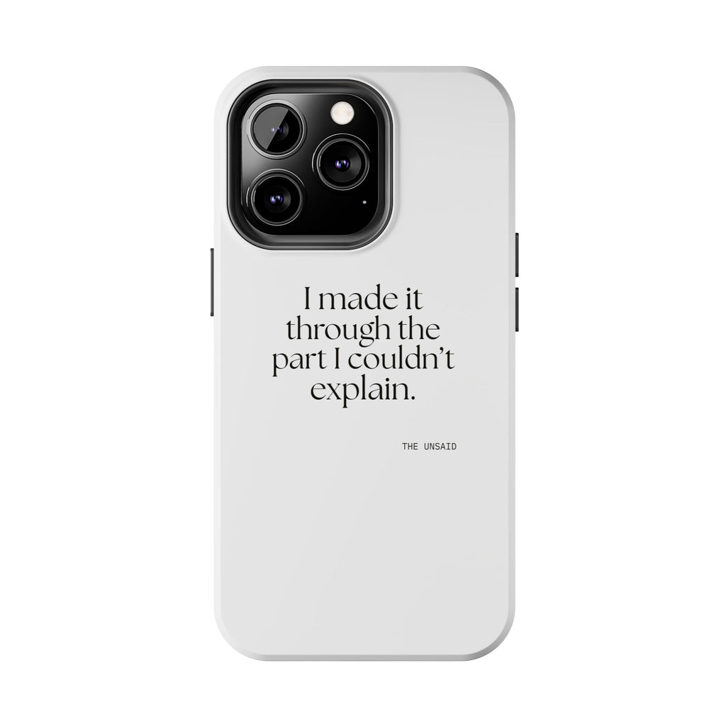 I made it through the part I couldn’t explain - Tough Phone Case - Dry Humor