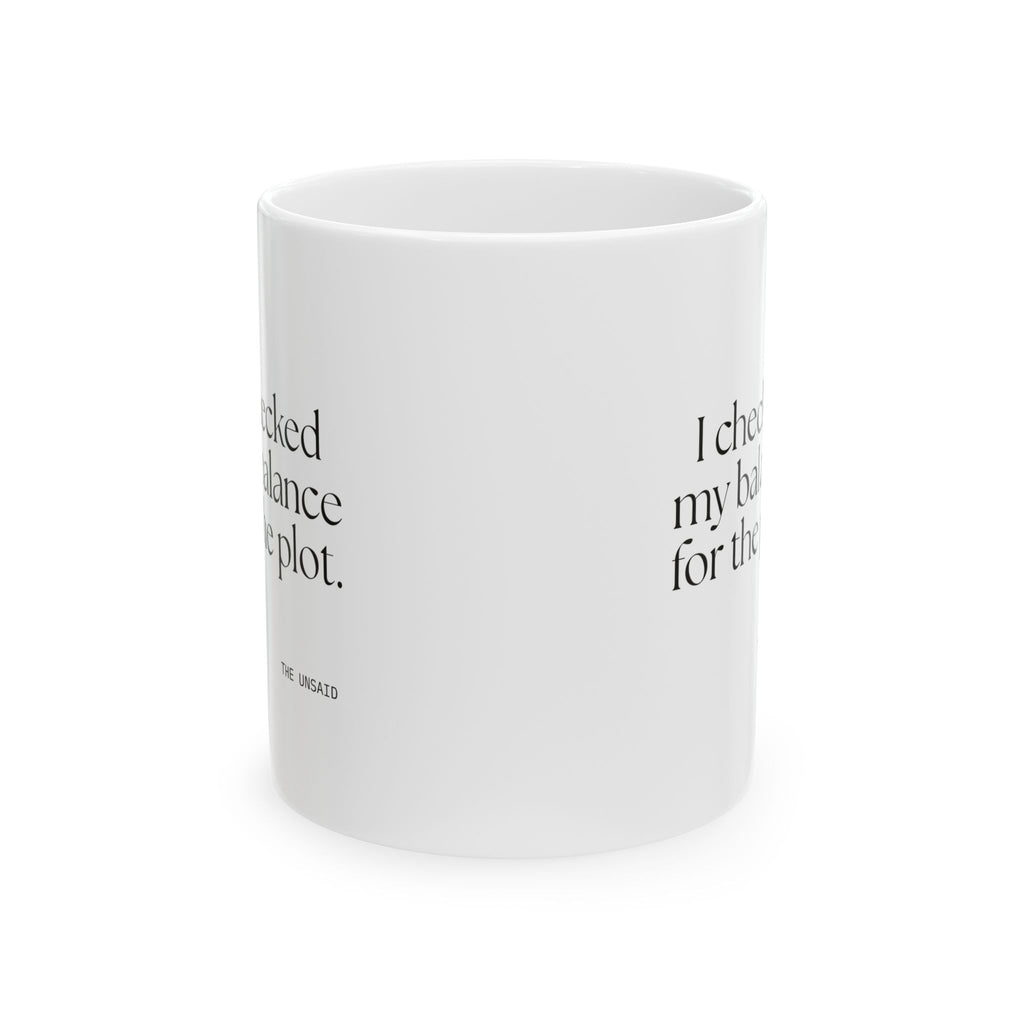 I checked my balance for the plot - Coffee Mug - Dry Humor