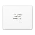 I’m healing and still annoying - Canvas Print - Dry Humor