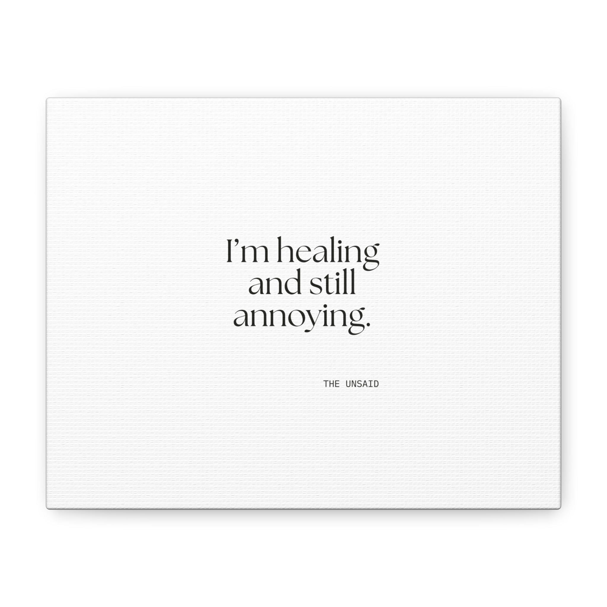 I’m healing and still annoying - Canvas Print - Dry Humor