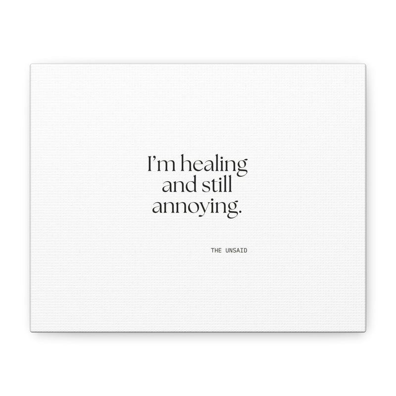 Canvas Print — I’m healing and still annoying.