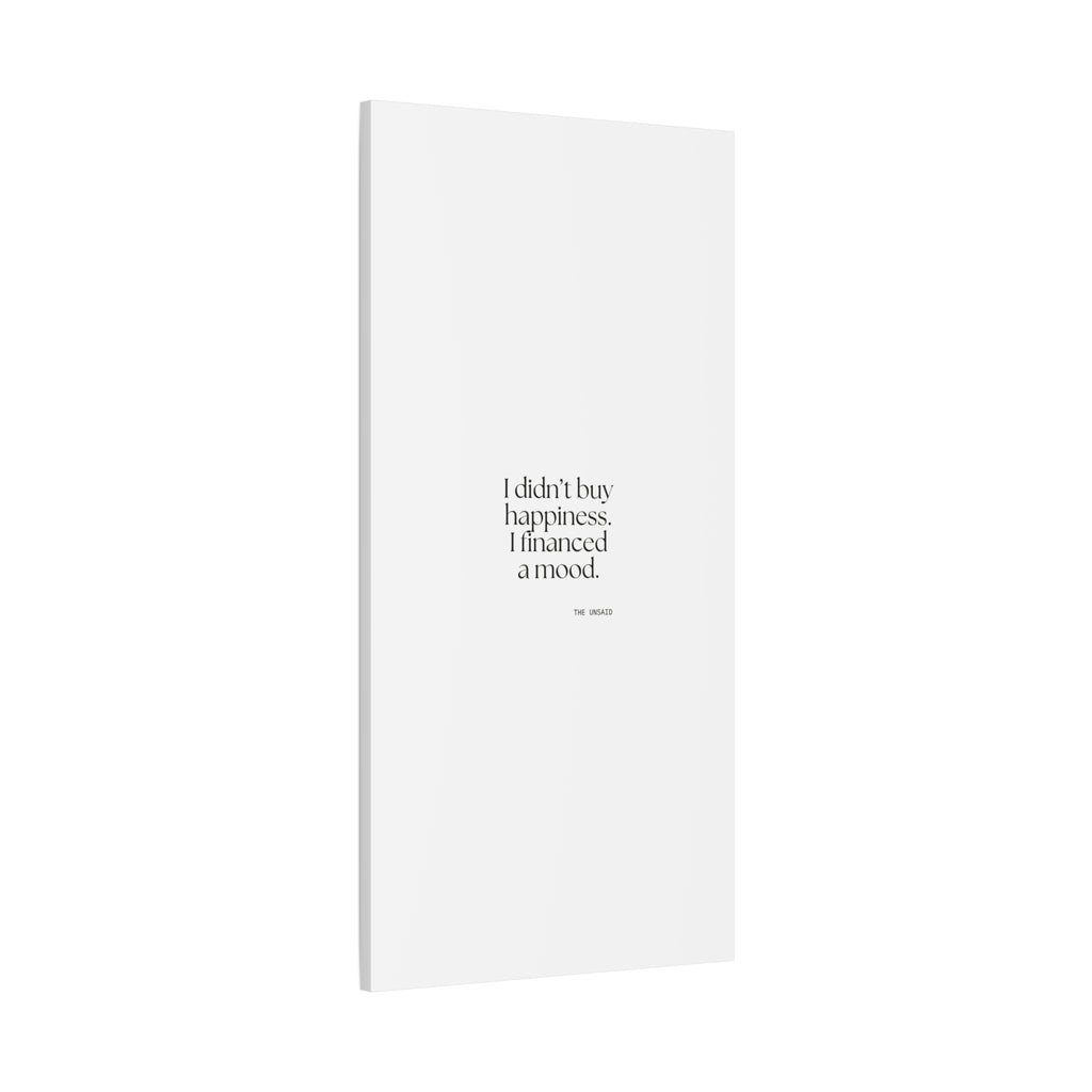 I didn’t buy happiness. I financed a mood - Canvas Print - Dry Humor