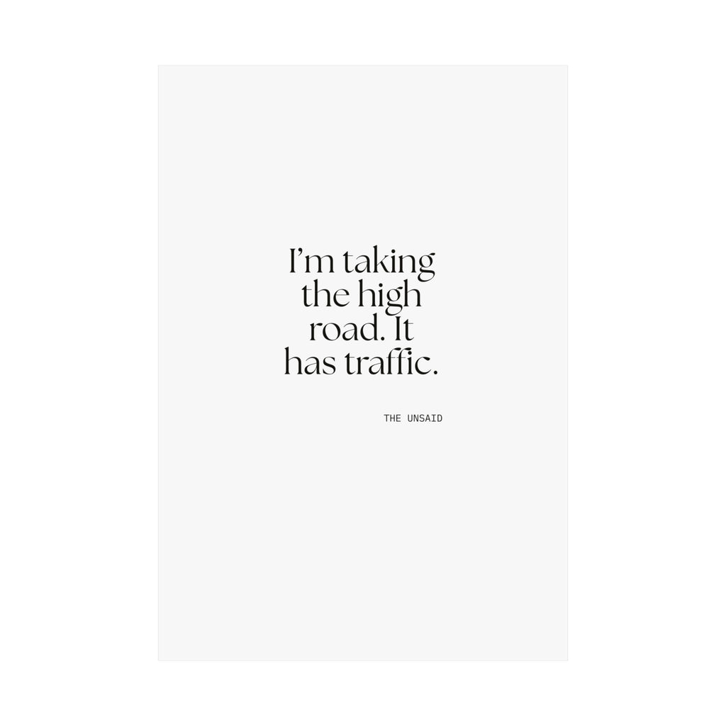 I’m taking the high road. It has traffic - Poster - Dry Humor