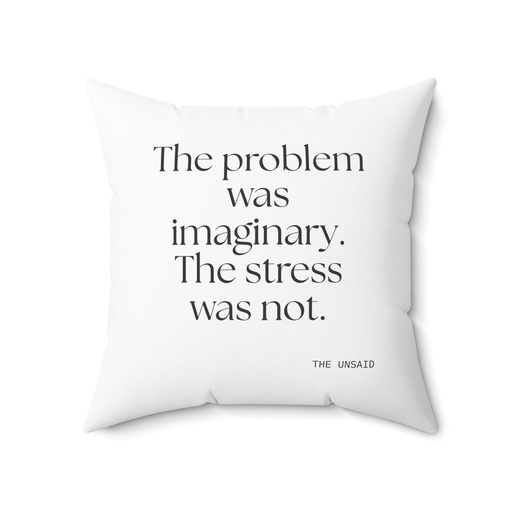 The problem was imaginary. The stress was not - Throw Pillow - For Overthinkers
