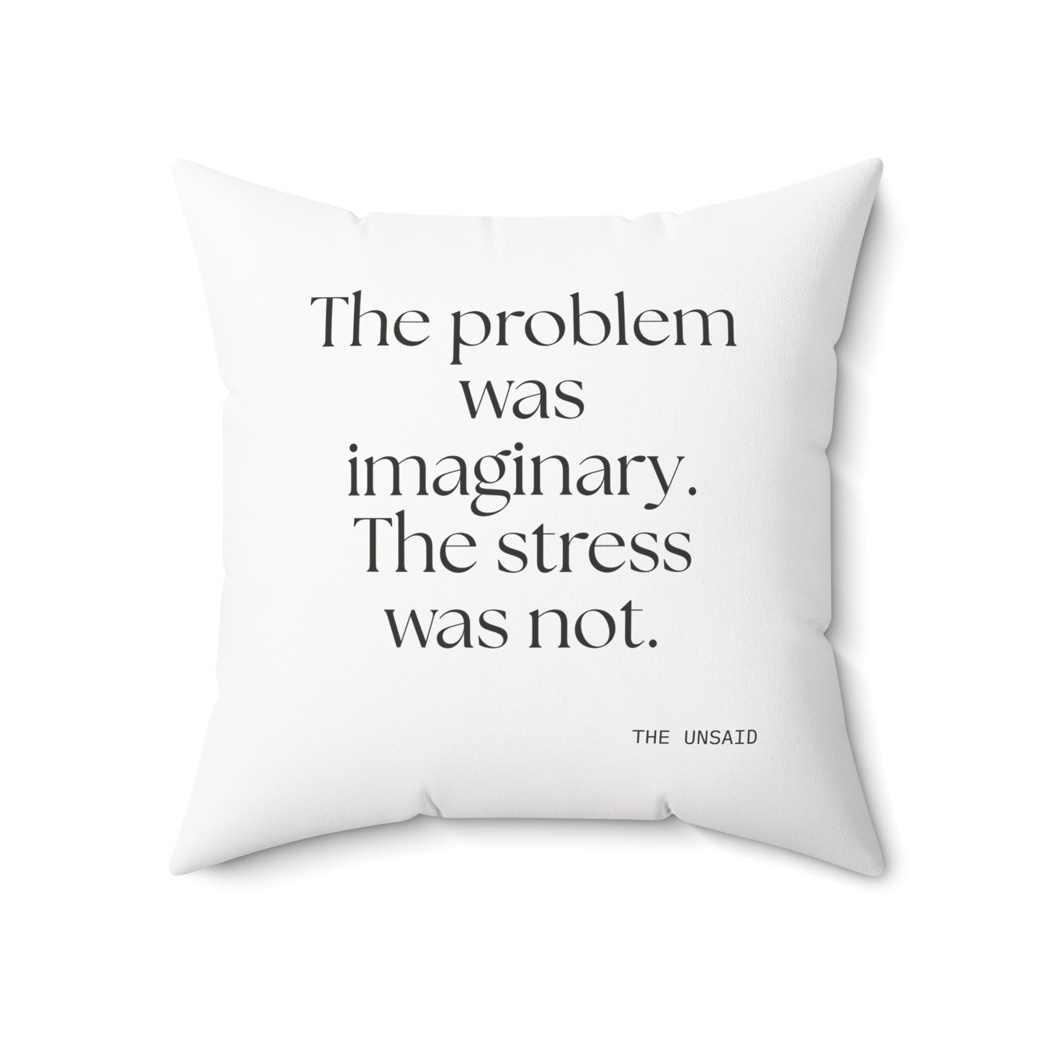 The problem was imaginary. The stress was not - Throw Pillow - For Overthinkers