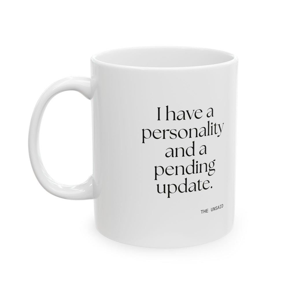 I have a personality and a pending update - Coffee Mug - Dry Humor