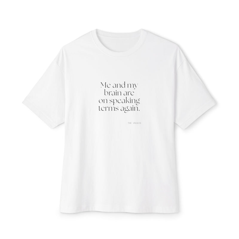 Oversized Tee — Me and my brain are on speaking terms again.