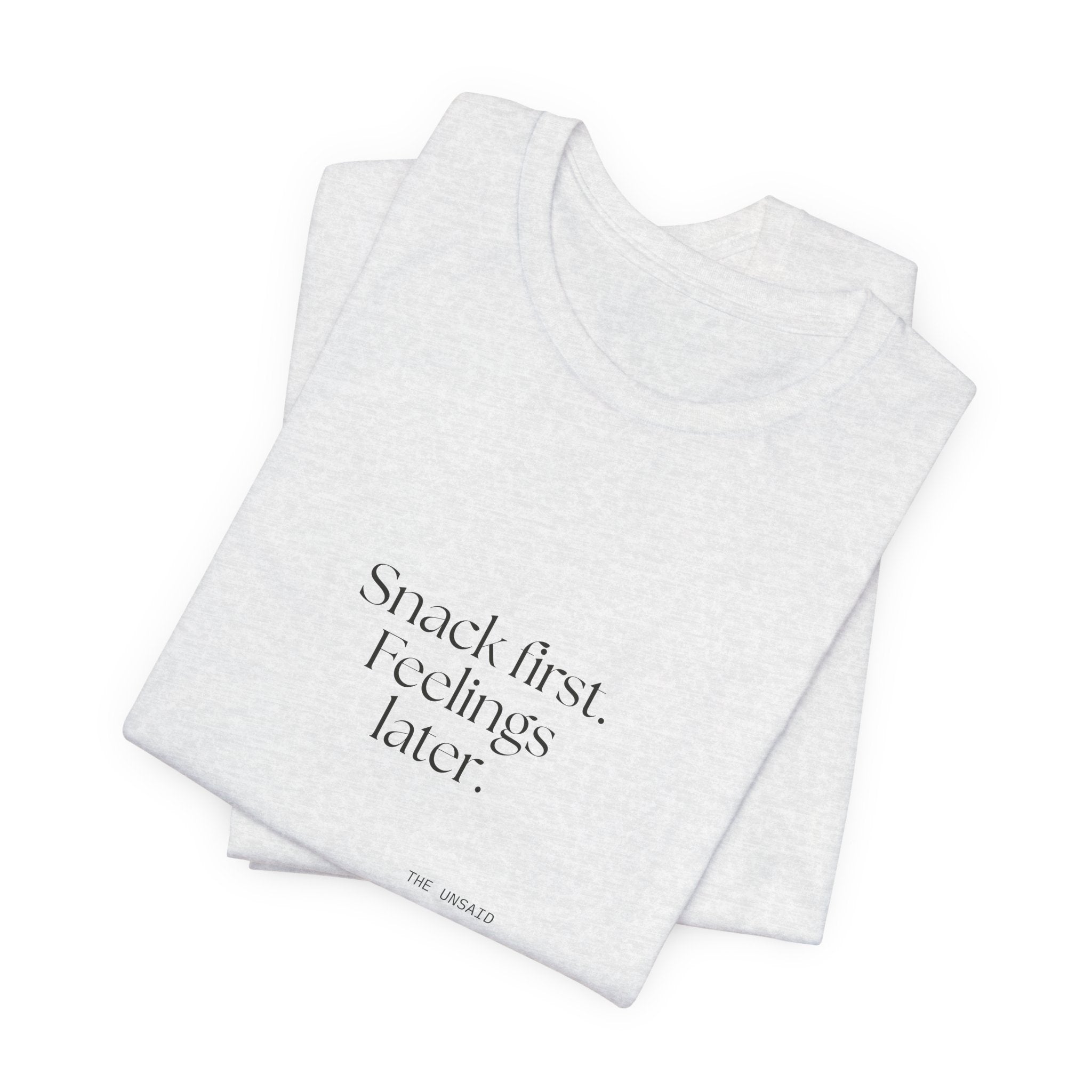 Snack first. Feelings later - Shirt - Dry Humor