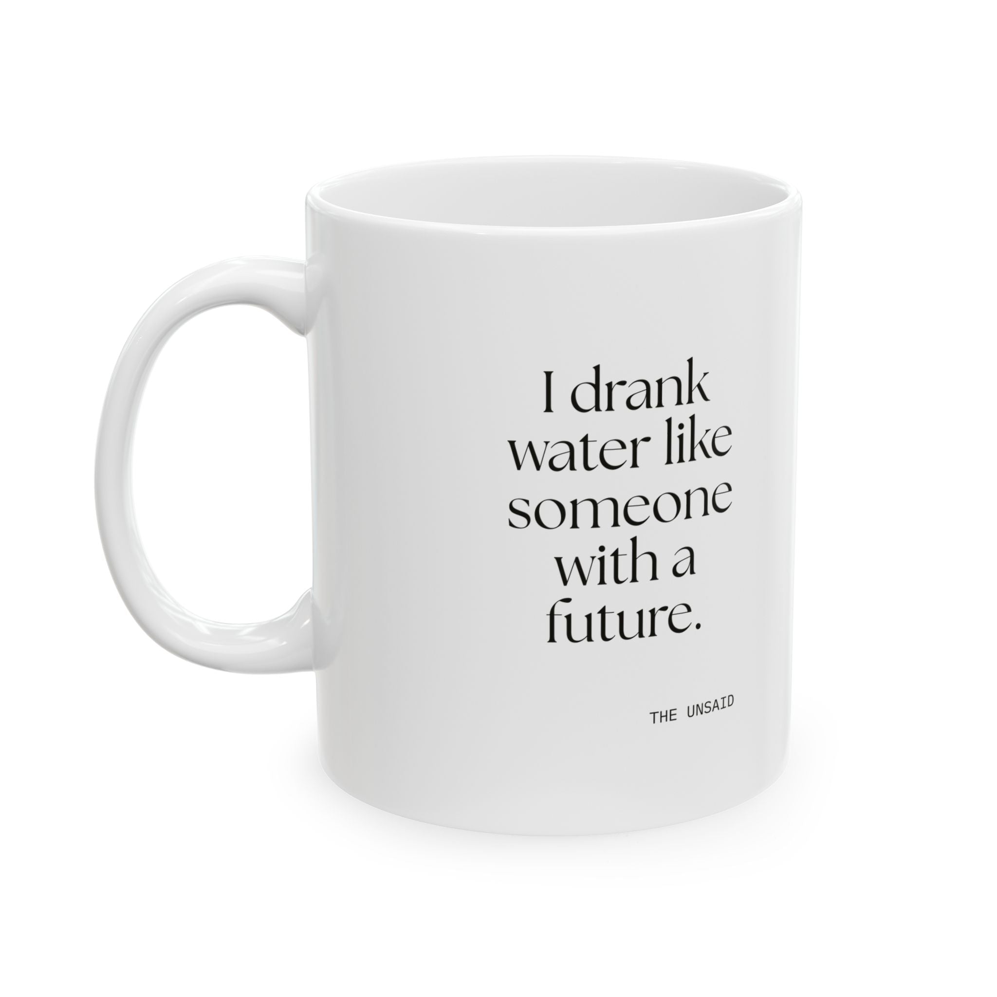 I drank water like someone with a future - Coffee Mug - Dry Humor