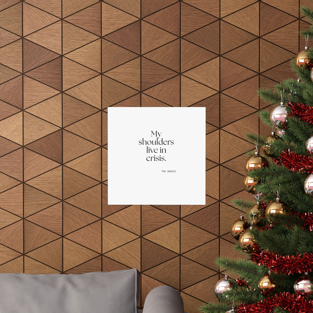 My shoulders live in crisis - Poster - For Quiet Minds