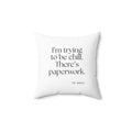 I’m trying to be chill. There’s paperwork - Throw Pillow - Dry Humor