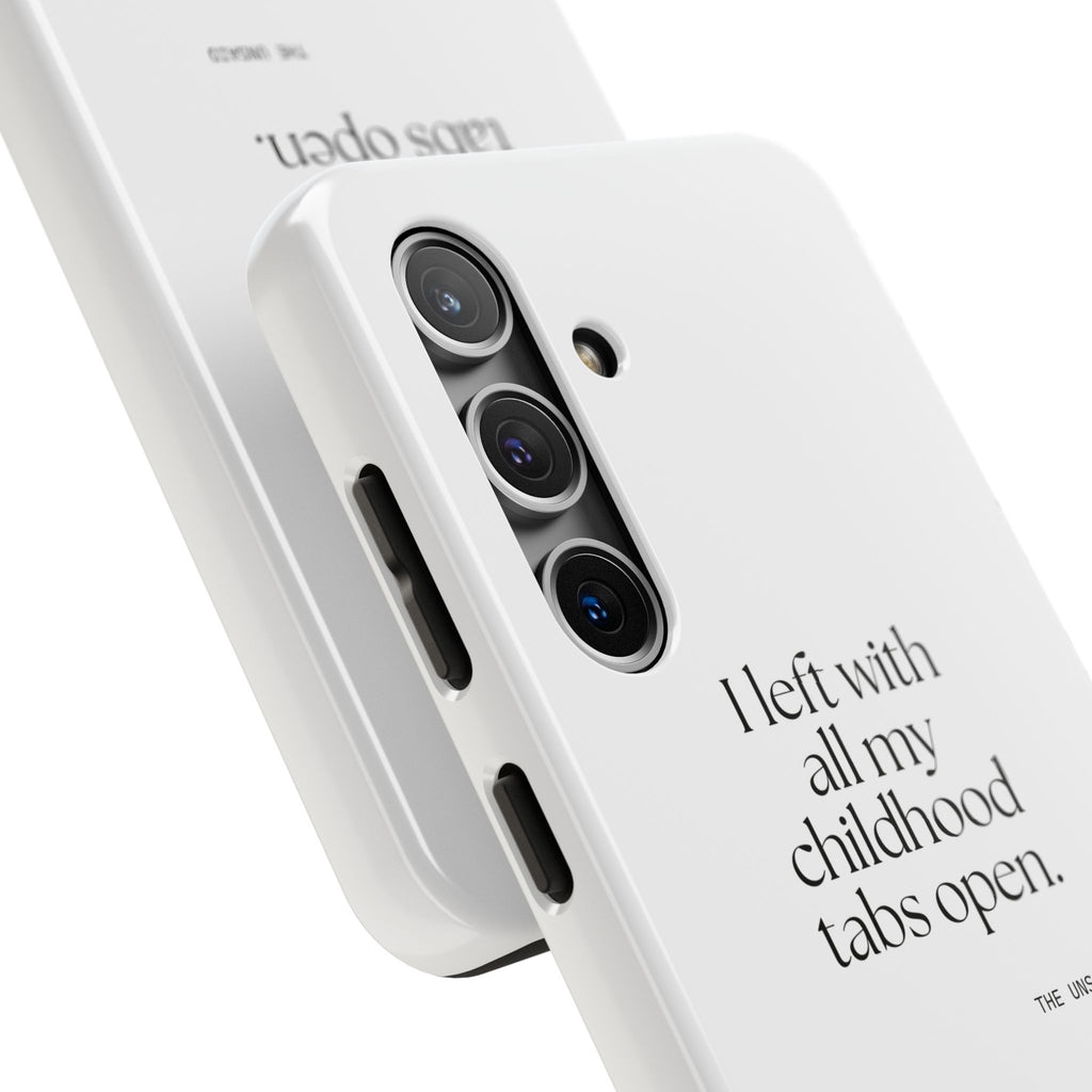 I left with all my childhood tabs open - Tough Phone Case - For Someone Who Stays