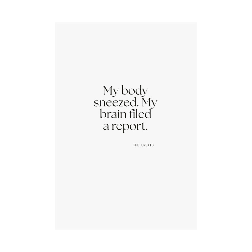 My body sneezed. My brain filed a report - Poster - For Overthinkers