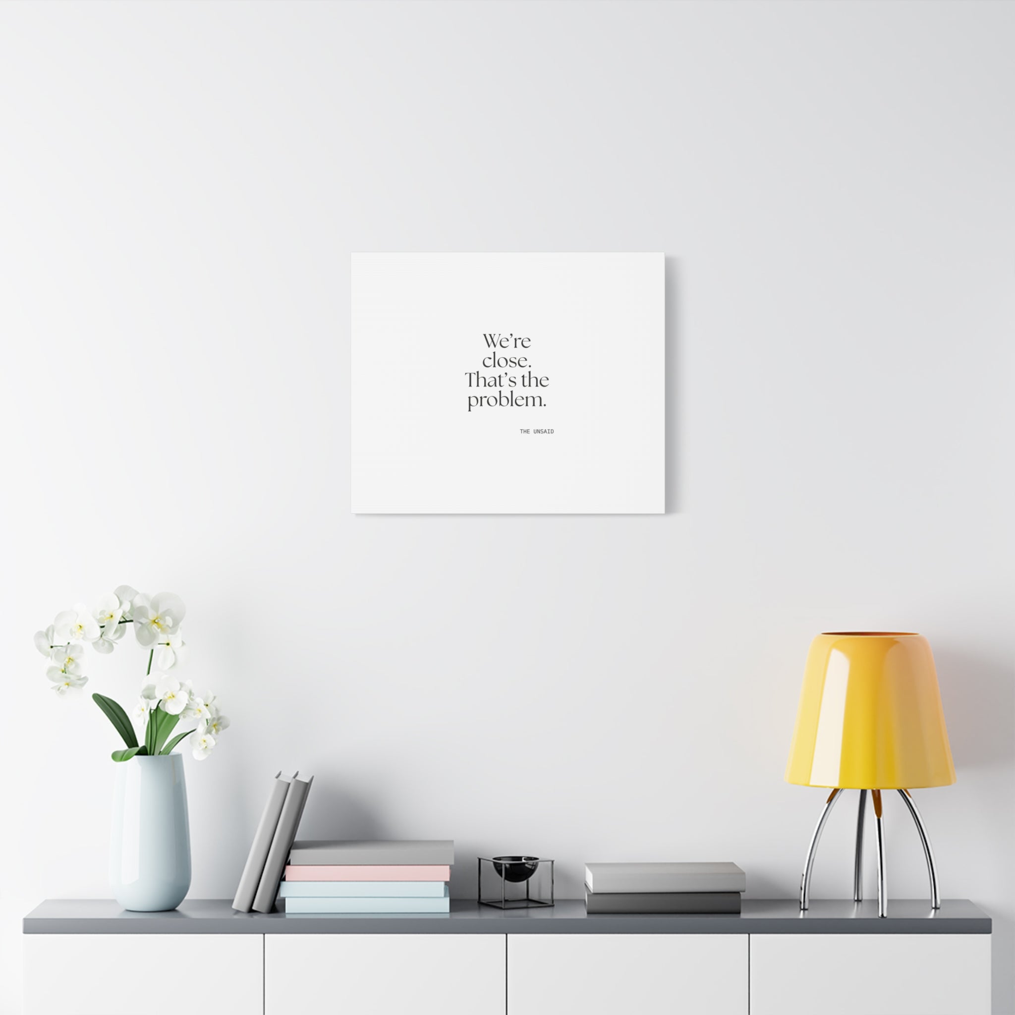 We’re close. That’s the problem - Canvas Print - For Someone Who Stays